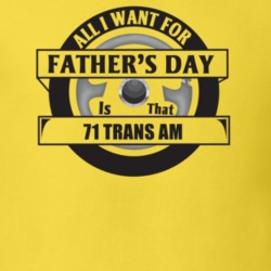 All I Want For Father's Day Is That 1971 Trans Thatm Father's Day T Sh