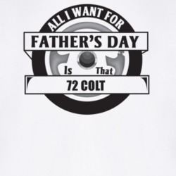 All I Want For Father's Day Is That 1972 Colt Father's Day T Shirt