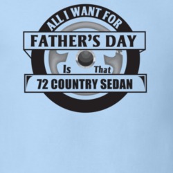All I Want For Father's Day Is That 1972 Country Sedan Father's Day T 