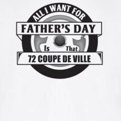 All I Want For Father's Day Is That 1972 Coupe De Ville Father's Day T