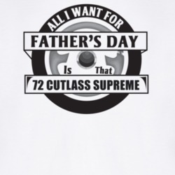 All I Want For Father's Day Is That 1972 Cutlass Supreme Father's Day 