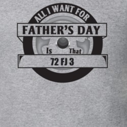 All I Want For Father's Day Is That 1972 Fj 3 Father's Day T Shirt