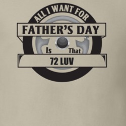 All I Want For Father's Day Is That 1972 Luv Father's Day T Shirt
