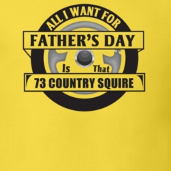 All I Want For Father's Day Is That 1973 Country Squire Father's Day T