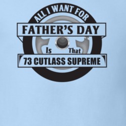 All I Want For Father's Day Is That 1973 Cutlass Supreme Father's Day 