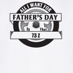 All I Want For Father's Day Is That 1973 Z Father's Day T Shirt