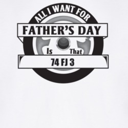 All I Want For Father's Day Is That 1974 Fj 3 Father's Day T Shirt