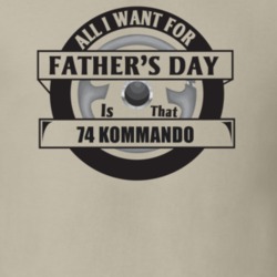 All I Want For Father's Day Is That 1974 Kommando Father's Day T Shirt