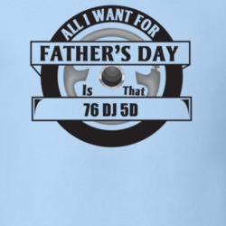 All I Want For Father's Day Is That 1976 Dj 5D Father's Day T Shirt