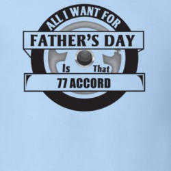 All I Want For Father's Day Is That 1977 Accord Father's Day T Shirt