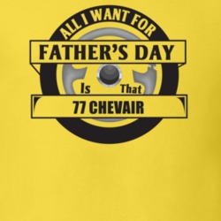 All I Want For Father's Day Is That 1977 Chevair Father's Day T Shirt
