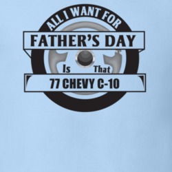 All I Want For Father's Day Is That 1977 Chevy C-10 Father's Day T Shi