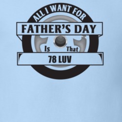 All I Want For Father's Day Is That 1978 Luv Father's Day T Shirt