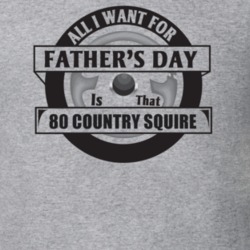 All I Want For Father's Day Is That 1980 Country Squire Father's Day T