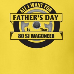 All I Want For Father's Day Is That 1980 Sj Wagoneer Father's Day T Sh