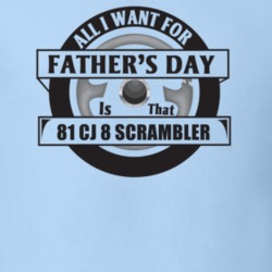 All I Want For Father's Day Is That 1981 Cj 8 Scrambler Father's Day T