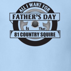 All I Want For Father's Day Is That 1981 Country Squire Father's Day T