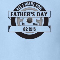 All I Want For Father's Day Is That 1982 Cj 5 Father's Day T Shirt