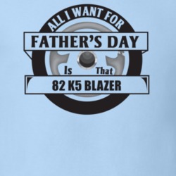 All I Want For Father's Day Is That 1982 K5 Blazer Father's Day T Shir