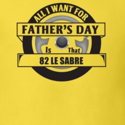 All I Want For Father's Day Is That 1982 Le Sabre Father's Day T Shirt
