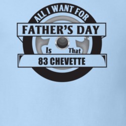All I Want For Father's Day Is That 1983 Chevette Father's Day T Shirt
