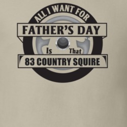 All I Want For Father's Day Is That 1983 Country Squire Father's Day T