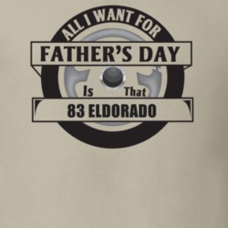 All I Want For Father's Day Is That 1983 Eldorado Father's Day T Shirt
