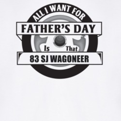 All I Want For Father's Day Is That 1983 Sj Wagoneer Father's Day T Sh
