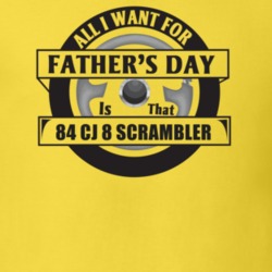 All I Want For Father's Day Is That 1984 Cj 8 Scrambler Father's Day T