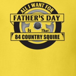 All I Want For Father's Day Is That 1984 Country Squire Father's Day T