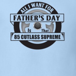All I Want For Father's Day Is That 1985 Cutlass Supreme Father's Day 