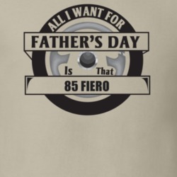 All I Want For Father's Day Is That 1985 Fiero Father's Day T Shirt