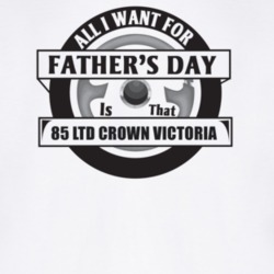 All I Want For Father's Day Is That 1985 Ltd Crown Victoria Father's D