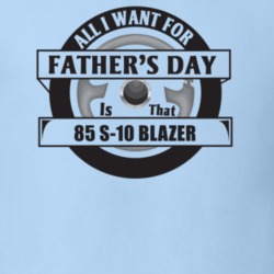 All I Want For Father's Day Is That 1985 S-10 Blazer Father's Day T Sh