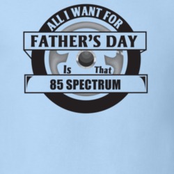 All I Want For Father's Day Is That 1985 Spectrum Father's Day T Shirt