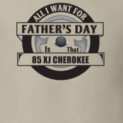 All I Want For Father's Day Is That 1985 Xj Cherokee Father's Day T Sh