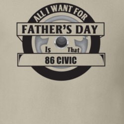 All I Want For Father's Day Is That 1986 Civic Father's Day T Shirt