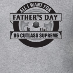 All I Want For Father's Day Is That 1986 Cutlass Supreme Father's Day 