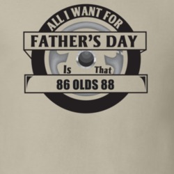 All I Want For Father's Day Is That 1986 Olds 88 Father's Day T Shirt