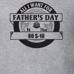 All I Want For Father's Day Is That 1986 S-10 Father's Day T Shirt