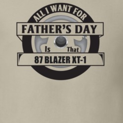 All I Want For Father's Day Is That 1987 Blazer Xt-1 Father's Day T Sh