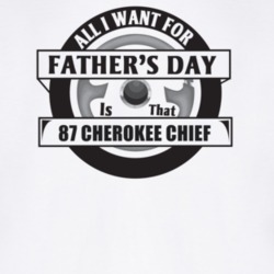 All I Want For Father's Day Is That 1987 Cherokee Chief Father's Day T