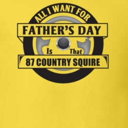 All I Want For Father's Day Is That 1987 Country Squire Father's Day T