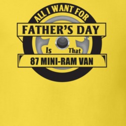 All I Want For Father's Day Is That 1987 Mini-Ram Van Father's Day T S