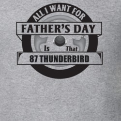 All I Want For Father's Day Is That 1987 Thunderbird Father's Day T Sh