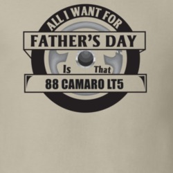 All I Want For Father's Day Is That 1988 Camaro Lt5 Father's Day T Shi