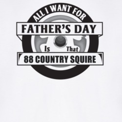 All I Want For Father's Day Is That 1988 Country Squire Father's Day T