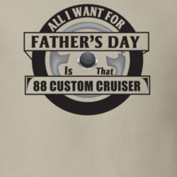 All I Want For Father's Day Is That 1988 Custom Cruiser Father's Day T