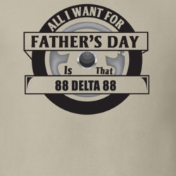 All I Want For Father's Day Is That 1988 Delta 88 Father's Day T Shirt
