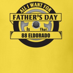 All I Want For Father's Day Is That 1988 Eldorado Father's Day T Shirt